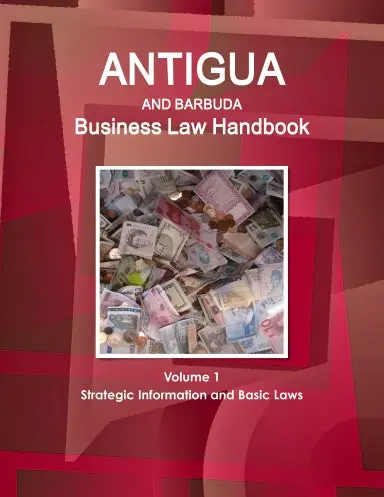 Antigua And Barbuda Business Law Handbook Volume 1 Strategic Information And Basic Laws 1