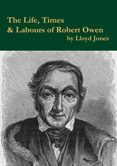 The Life, Times & Labours Of Robert Owen 1