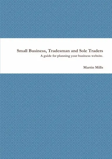 Small Business, Tradesman And Sole Traders - A Guide For Planning Your Business Website. 1