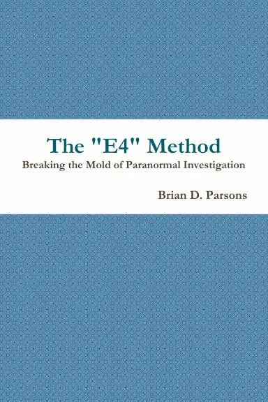 The "E4" Method: Breaking The Mold Of Paranormal Investigation 1