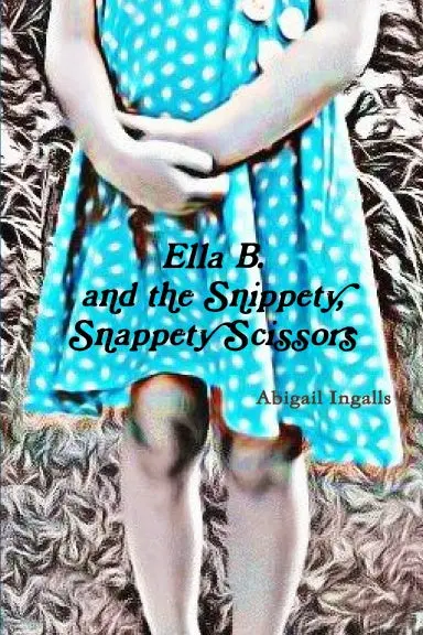 Ella B. And The Snippety, Snappety Scissors. 1