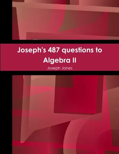 Joseph's 487 Questions To Algebra Ii 1