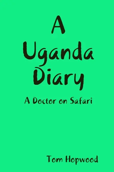 A Uganda Diary   A Doctor On Safari 1