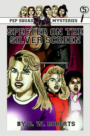 Pep Squad Mysteries Book 5: Specter On The Silver Screen 1