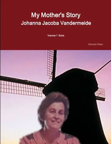 My Mother's Story  Johanna Jacoba Vandermeide  Volume 1  Extra 1