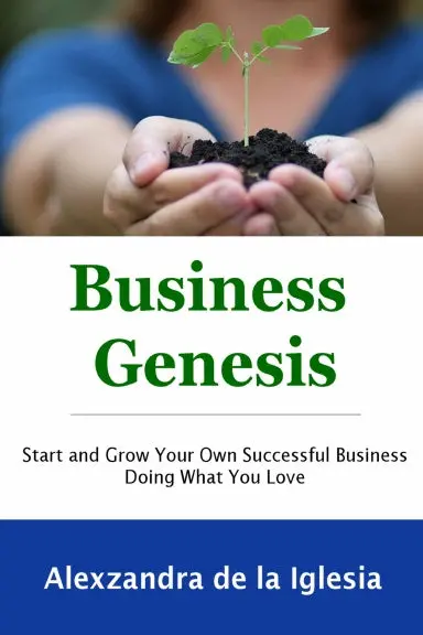 Business Genesis: Start And Grow Your Successful Business Doing What You Love 1