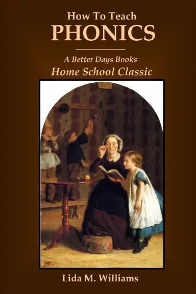 How To Teach Phonics: A Better Days Books Home School Classic 1