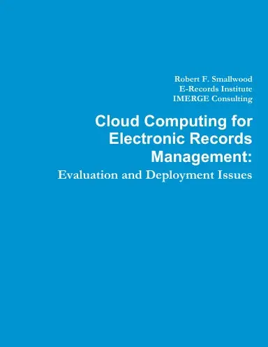 Cloud Computing For Electronic Records Management: Evaluation And Deployment Issues 1