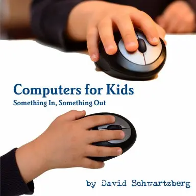 Computers For Kids: Something In, Something Out 1
