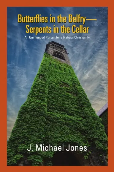 Butterflies In The Belfry -- Serpents In The Cellar: An Unintended Pursuit For A Natural Christianity 1
