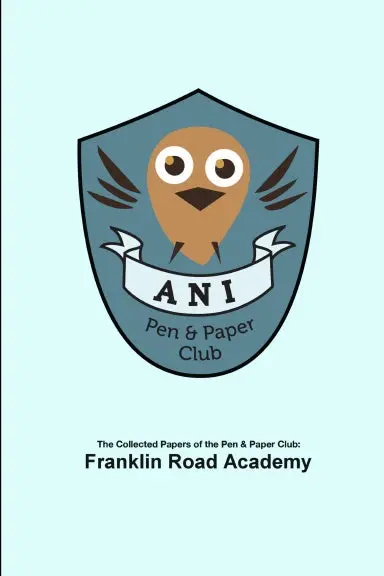 The Collected Papers Of The Pen & Paper Club - Franklin Road Academy '18 1