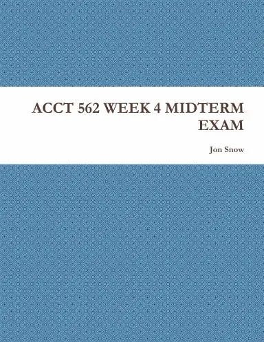 Acct 562 Week 4 Midterm Exam 1