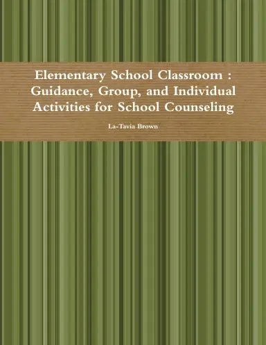 Elementary School Classroom : Guidance, Group, And Individual Activities For School Counseling 1