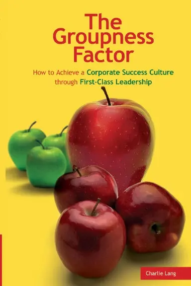 The Groupness Factor - How To Achieve A Corporate Success Culture Through First-Class Leadership 1