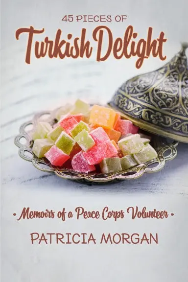 Turkish Delight: Memoirs Of A Peace Corps Volunteer 1