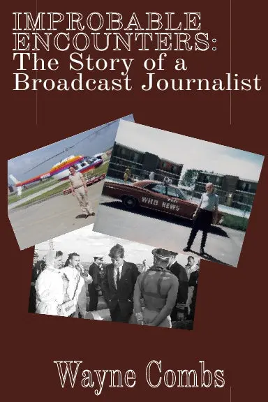Improbable Encounters: The Story Of A Broadcast Journalist 1