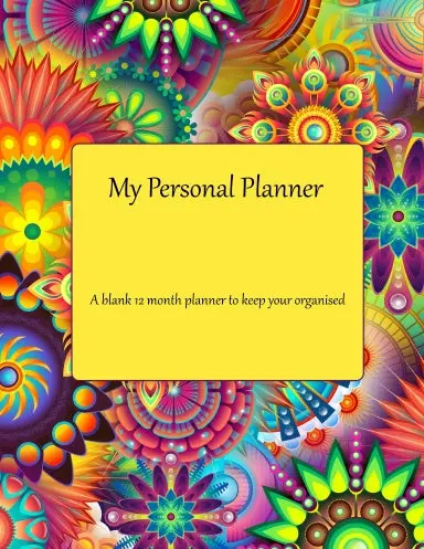 My Personal Planner: A Blank 12 Month Planner To Keep You Organised. 1