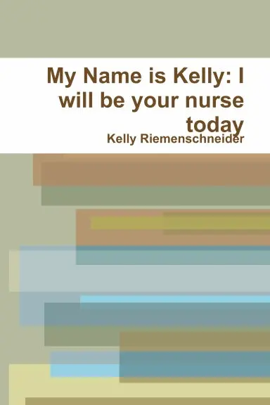 My Name Is Kelly: I Will Be Your Nurse Today 1