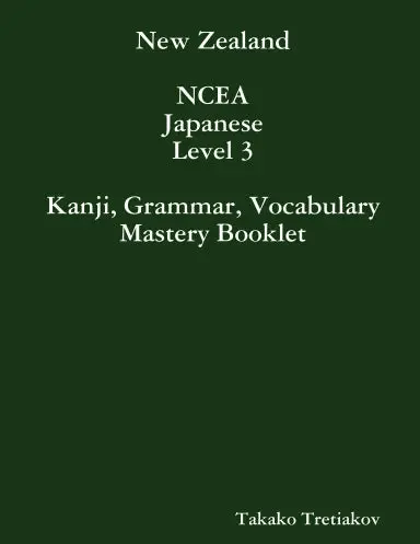 Ncea Japanese Level 3 Kanji, Grammar, Vocabulary Mastery Booklet 1