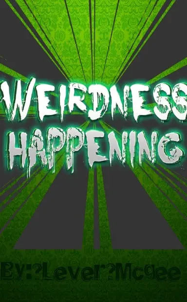 Weirdness Happening 1