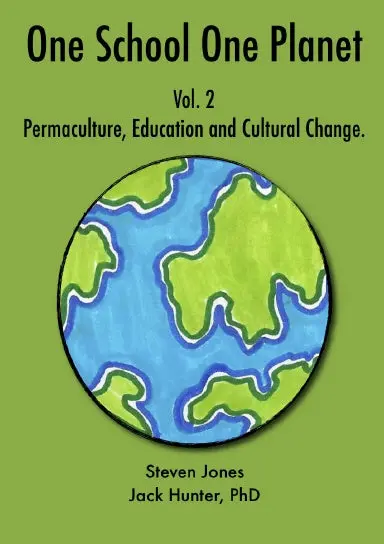 One School One Planet Vol. 2: Permaculture, Education And Cultural Change 1