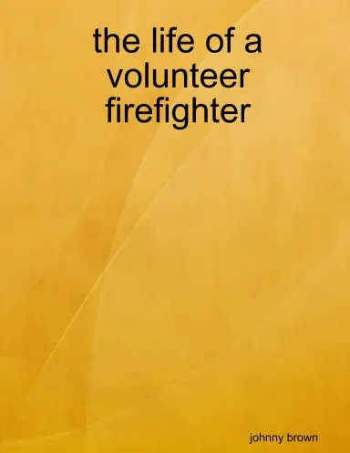 The Life Of A Volunteer Firefighter 1
