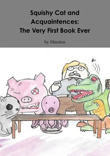 Squishy Cat And Acquaintences: The Very First Book Ever 1