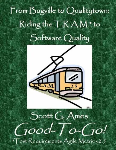 From Bugville To Qualitytown: Riding The T.R.A.M.* To Software Quality 1