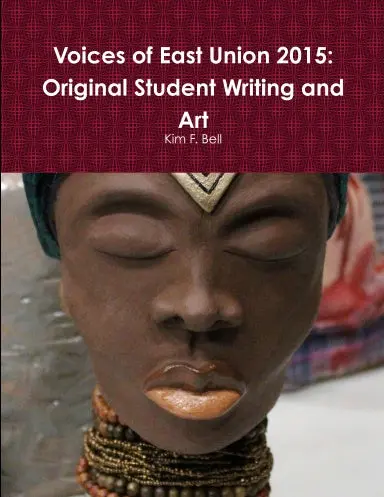 Voices Of East Union 2015: Original Student Writing And Art 1