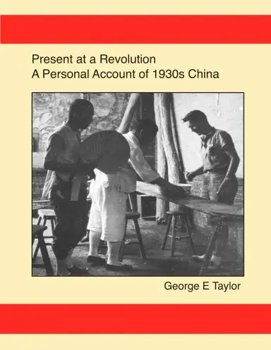 Present At A Revolution: A Personal Account Of 1930S China 1