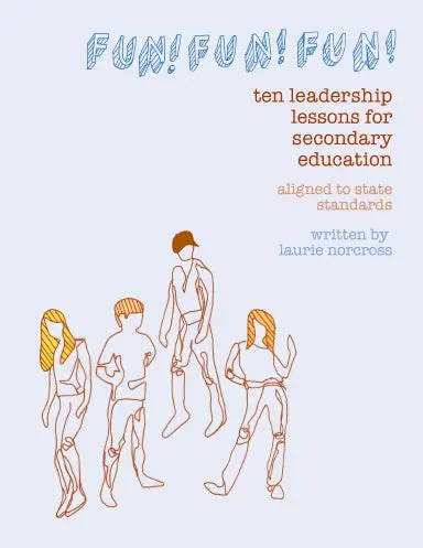 Fun! Fun! Fun! 10 Leadership Lessons For Secondary Education (Aligned To California State Standards) 1