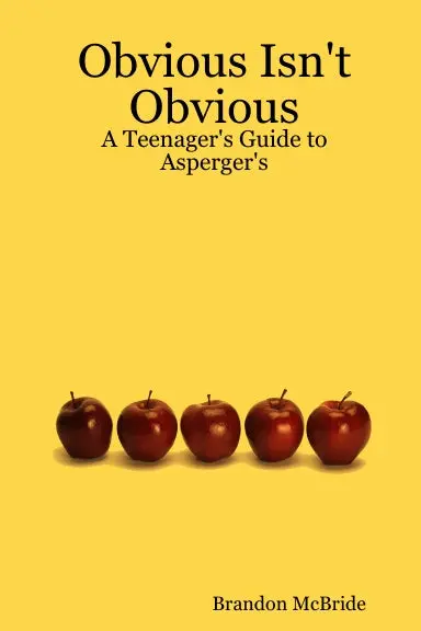 Obvious Isn't Obvious: A Teenager's Guide To Asperger's 1
