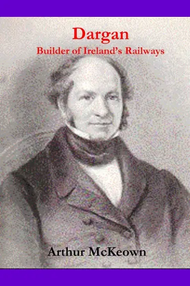 Dargan - Builder Of Ireland's Railways 1