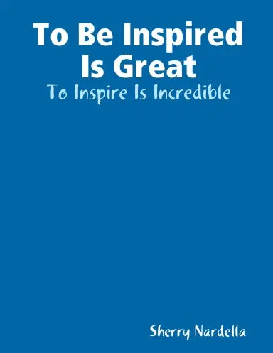 To Be Inspired Is Great - To Inspire Is Incredible 1