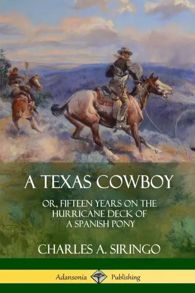 A Texas Cowboy: Or, Fifteen Years On The Hurricane Deck Of A Spanish Pony 1