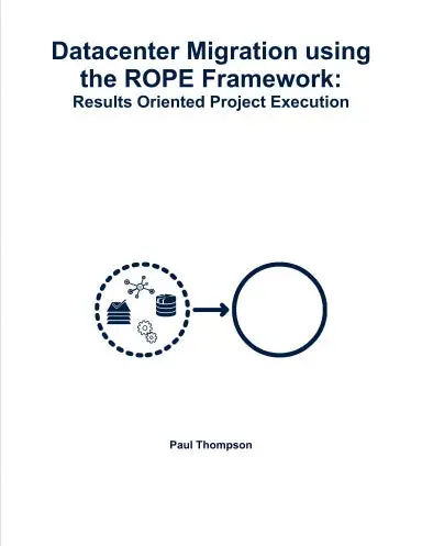 Datacenter Migration Using The Rope Framework: Results Oriented Project Execution 1