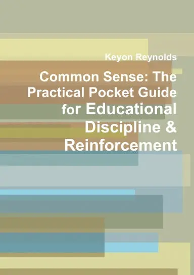 Common Sense: The Practical Pocket Guide For Educational Discipline & Reinforcement 1