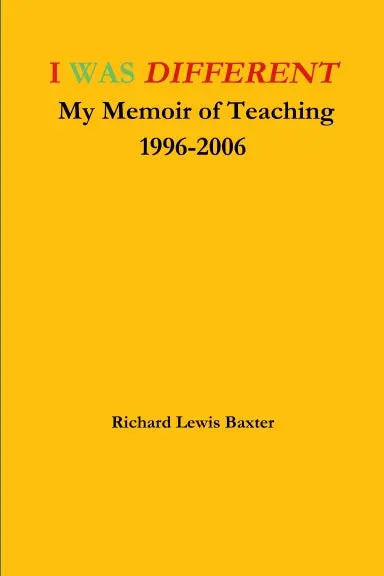 I Was Different My Memoir Of Teaching 1996-2006 1