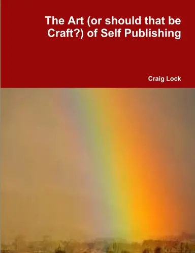 The Art (Or Should That Be Craft?) Of Self Publishing 1