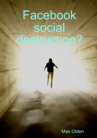 Facebook Social Destruction? 1