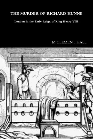 The Murder Of Richard Hunne London In The Early Reign Of King Henry Viii 1