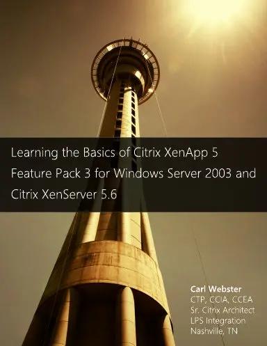 Learning The Basics Of Citrix Xenapp 5 Feature Pack 3 For Windows Server 2003 And Citrix Xenserver 5.6 1