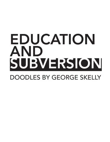 Education And Subversion: Doodles By George Skelly 1