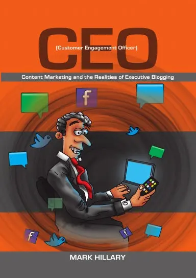 Customer Engagement Officer (Ceo): Content Marketing And The Realities Of Executive Blogging 1