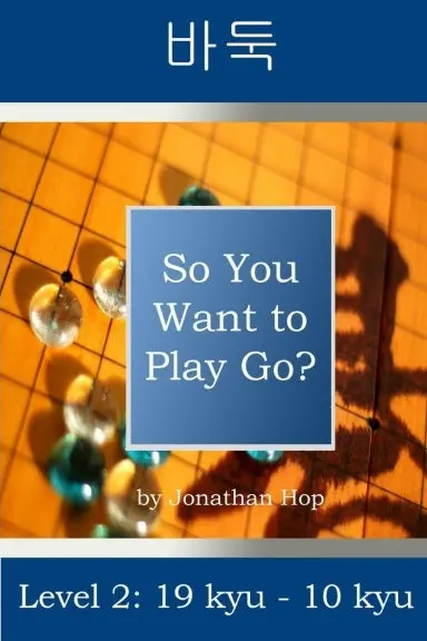 So You Want To Play Go? Level 2 1