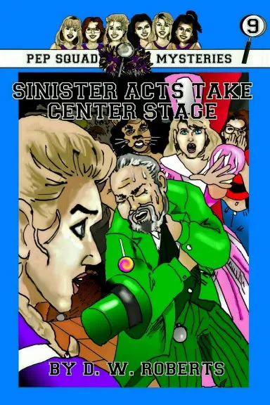 Pep Squad Mysteries Book 9: Sinister Acts Take Center Stage 1