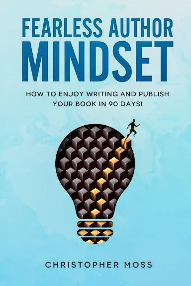 Fearless Author Mindset: How To Enjoy Writing And Publish Your Book In 90 Days! 1
