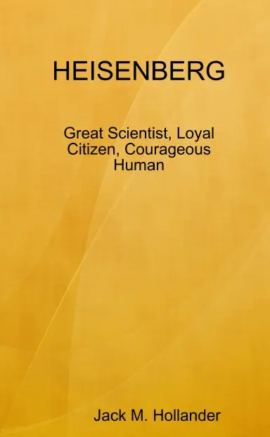 Heisenberg  Great Scientist, Loyal Citizen, Courageous Human 1