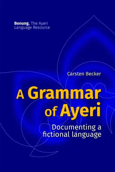A Grammar Of Ayeri: Documenting A Fictional Language 1