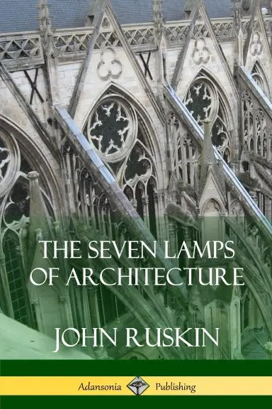 The Seven Lamps Of Architecture 1